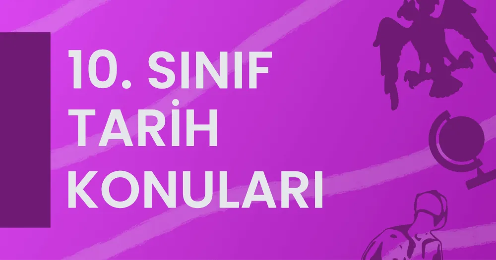 10. Sınıf Tarih Konuları